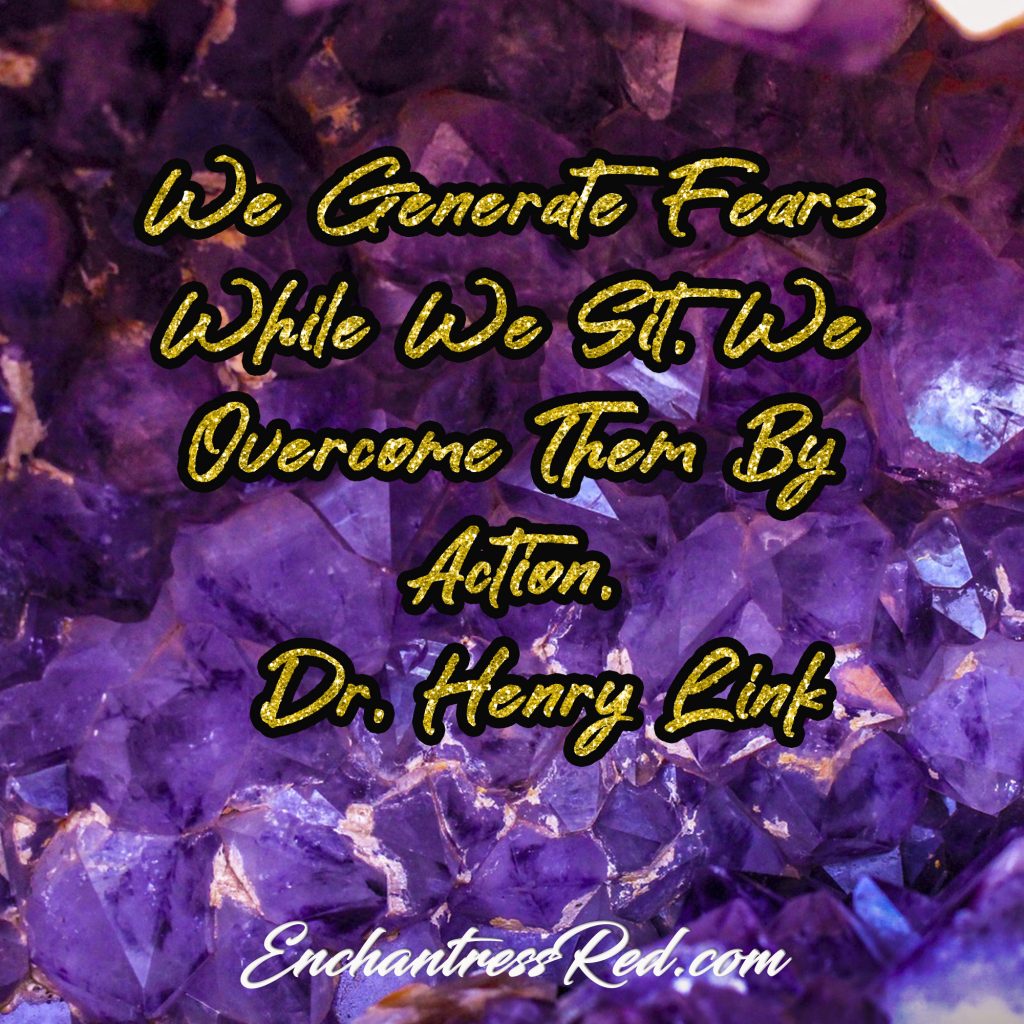 We generate fears while we sit. We overcome them by action. ~Dr Henry Link