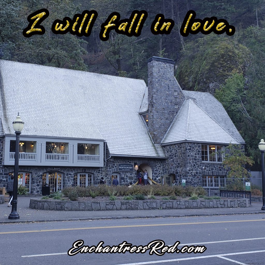 I will fall in love.