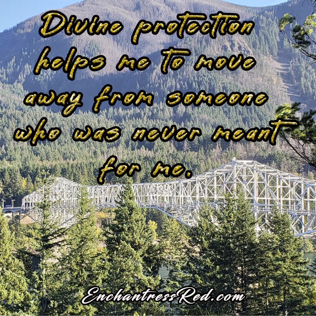 Divine protection helps me to move away from someone who was never meant for me.
