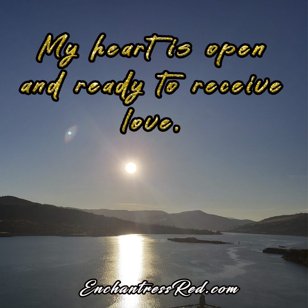 My heart is open and ready to receive love.